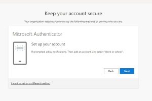 Screenshot text Keep your account secure Your organization requires you to set up the following methods of proving who you are. Microsoft Authenticator Set up your account If prompted, allow notifications. Then add an account, and select "Work or school" Button: Back Button: Next Hyperlink footer text: I want to set up a different method